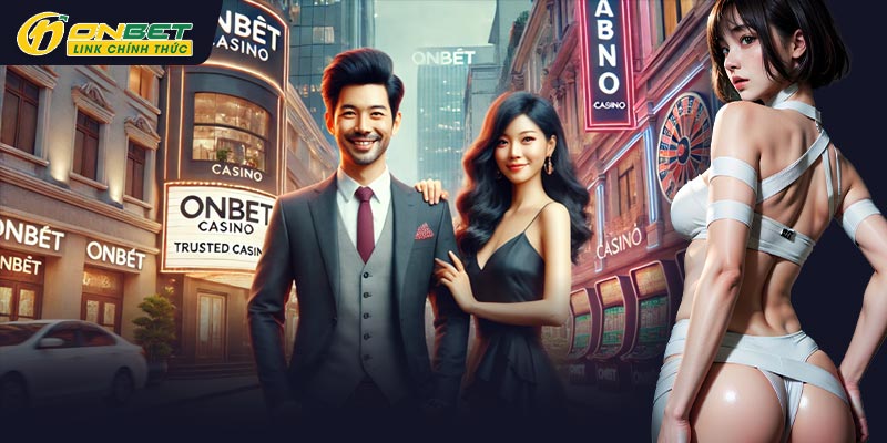 Giới thiệu về nhà cái ONBET - casino được nhiều người tin tưởng